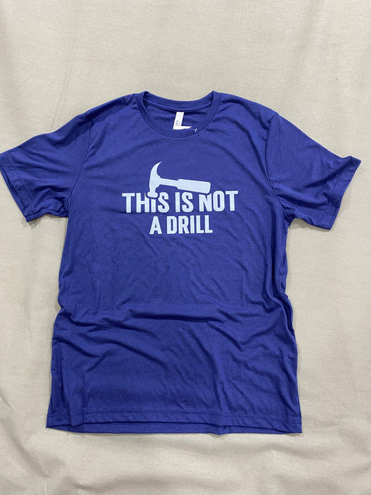 This Is Not A Drill Shirt