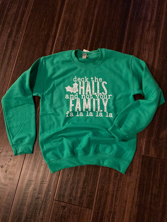 Deck the Halls and Not Your Family Green Crewneck Sweatshirt